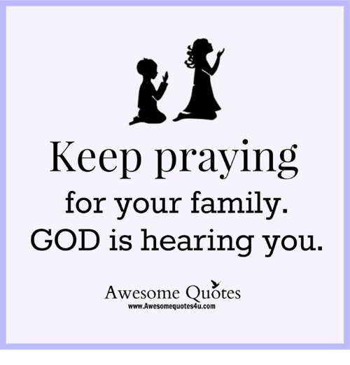 keep-praying-for-your-family-god-is-hearing-you-awesome-22264307.png